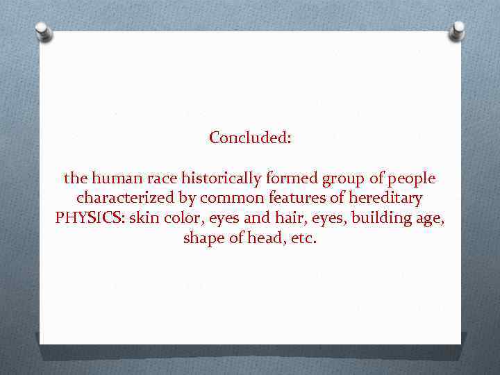 Concluded: the human race historically formed group of people characterized by common features of