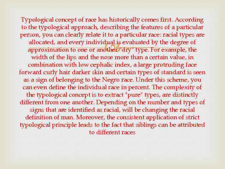 Typological concept of race has historically comes first. According to the typological approach, describing