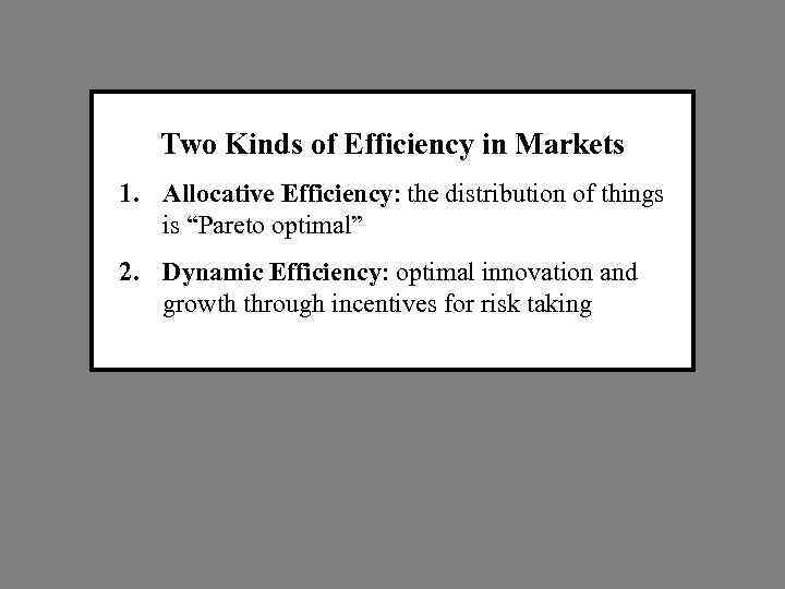 Two Kinds of Efficiency in Markets 1. Allocative Efficiency: the distribution of things is