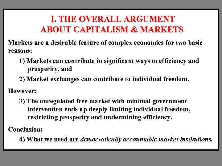  I. THE OVERALL ARGUMENT ABOUT CAPITALISM & MARKETS Markets are a desirable feature