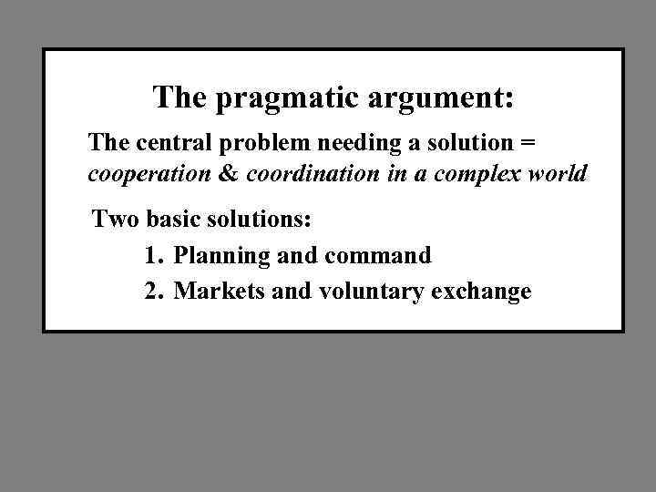 The pragmatic argument: The central problem needing a solution = cooperation & coordination in