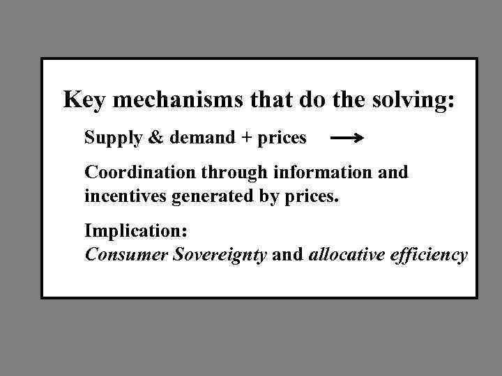 Key mechanisms that do the solving: Supply & demand + prices Coordination through information