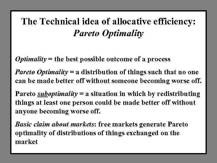 The Technical idea of allocative efficiency: Pareto Optimality = the best possible outcome of