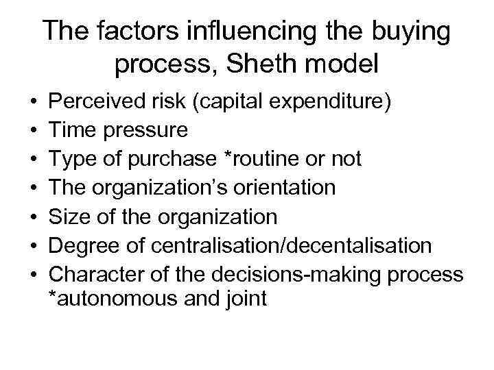 The factors influencing the buying process, Sheth model • • Perceived risk (capital expenditure)