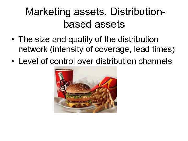  Marketing assets. Distributionbased assets • The size and quality of the distribution network