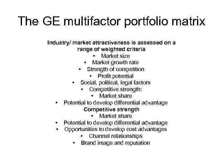 The GE multifactor portfolio matrix Industry/ market attractiveness is assessed on a range of