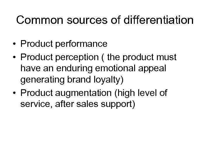 Common sources of differentiation • Product performance • Product perception ( the product must