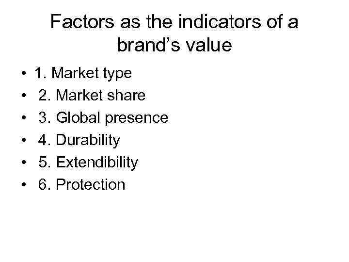 Factors as the indicators of a brand’s value • • • 1. Market type