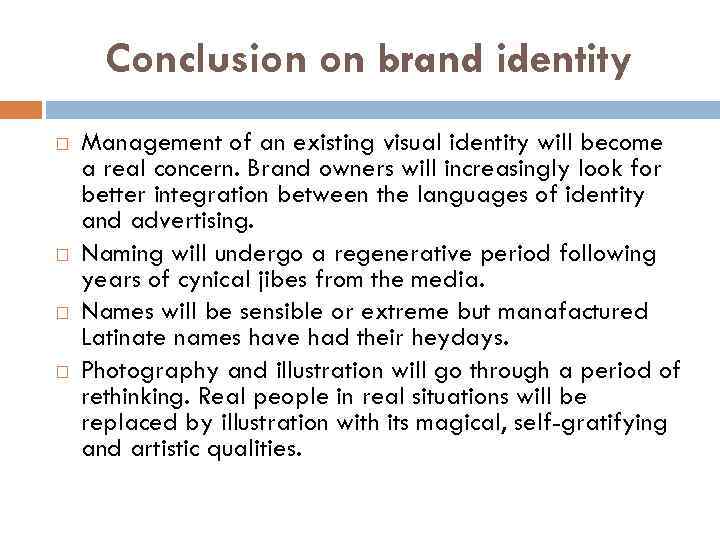 Conclusion on brand identity Management of an existing visual identity will become a real