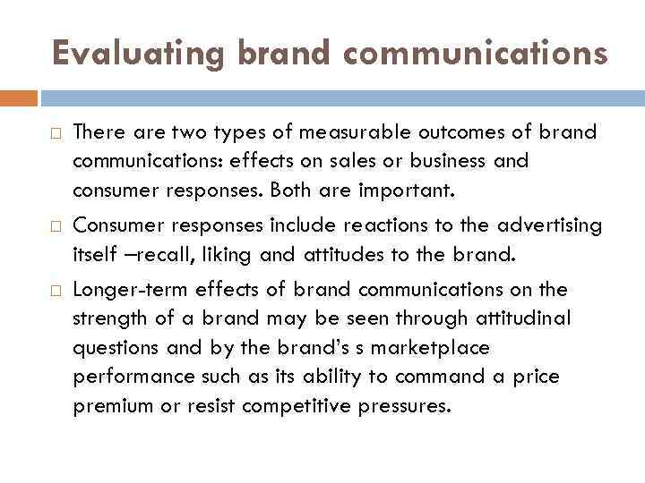 Evaluating brand communications There are two types of measurable outcomes of brand communications: effects