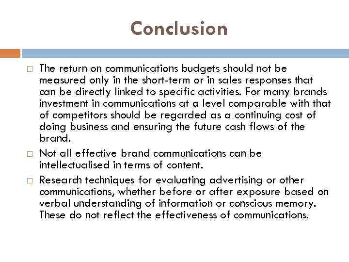 Conclusion The return on communications budgets should not be measured only in the short-term