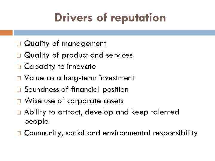 Drivers of reputation Quality of management Quality of product and services Capacity to innovate