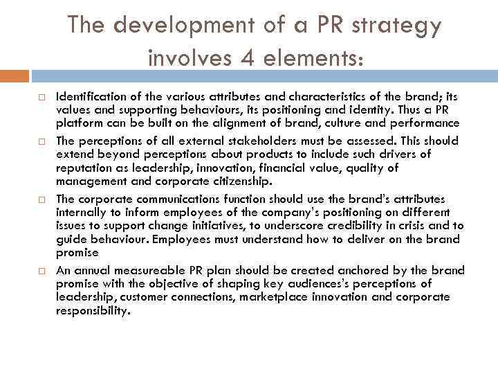 The development of a PR strategy involves 4 elements: Identification of the various attributes