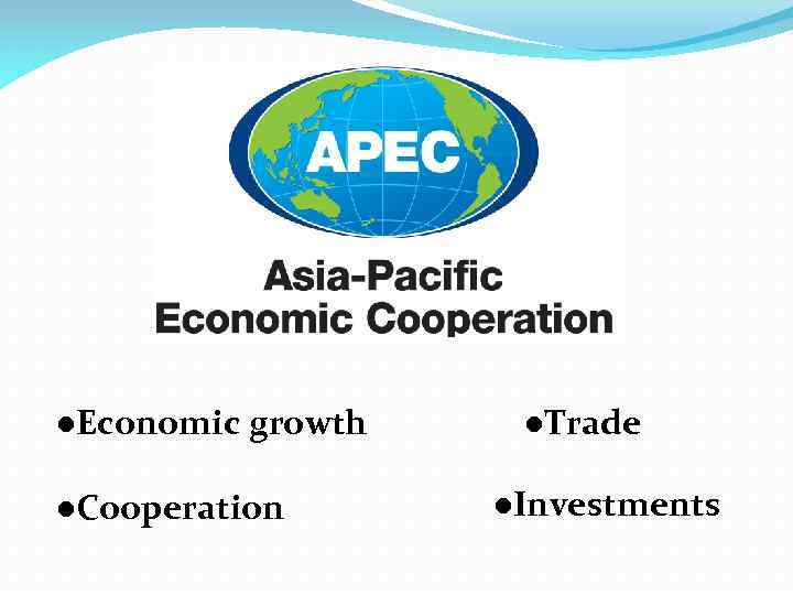 ●Economic growth ●Cooperation ●Trade ●Investments 