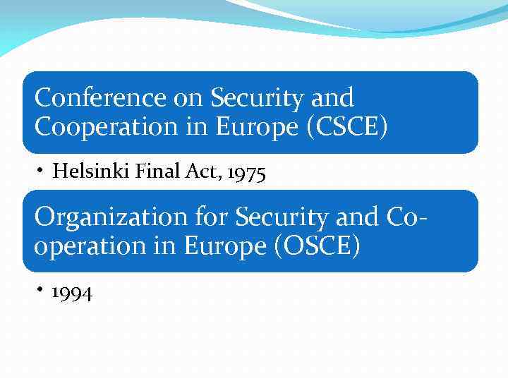 Conference on Security and Cooperation in Europe (CSCE) • Helsinki Final Act, 1975 Organization