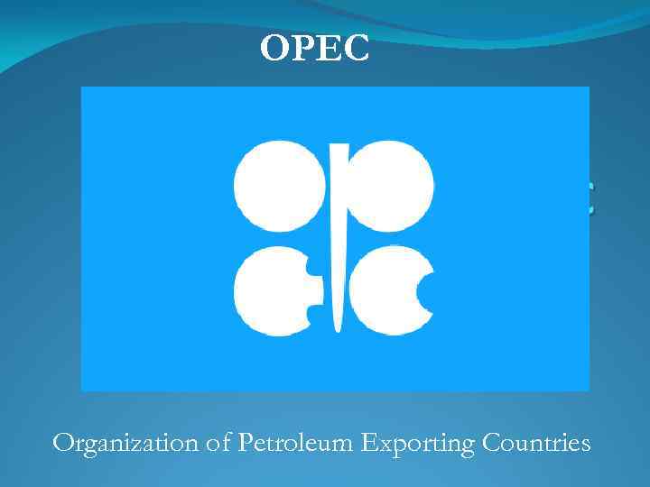 OPEC Organization of Petroleum Exporting Countries 