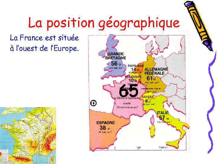 La position géographique La France est située à l’ouest de l’Europe. 65 
