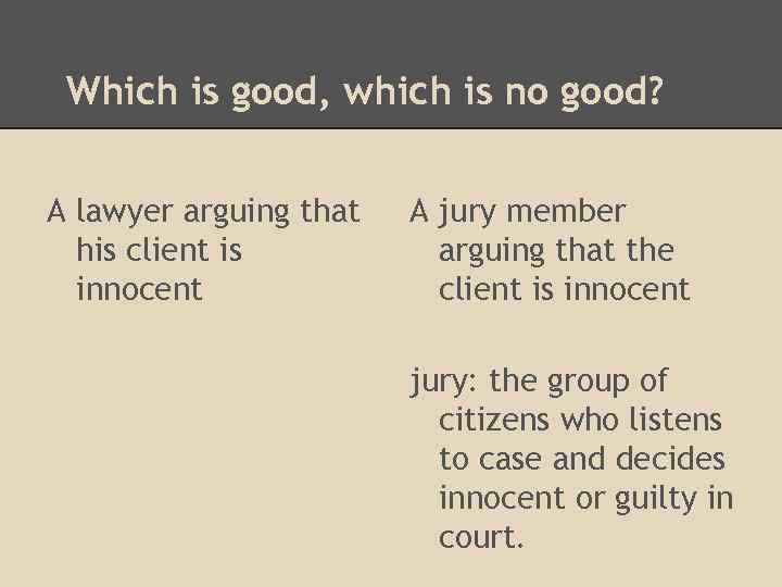 Which is good, which is no good? A lawyer arguing that his client is