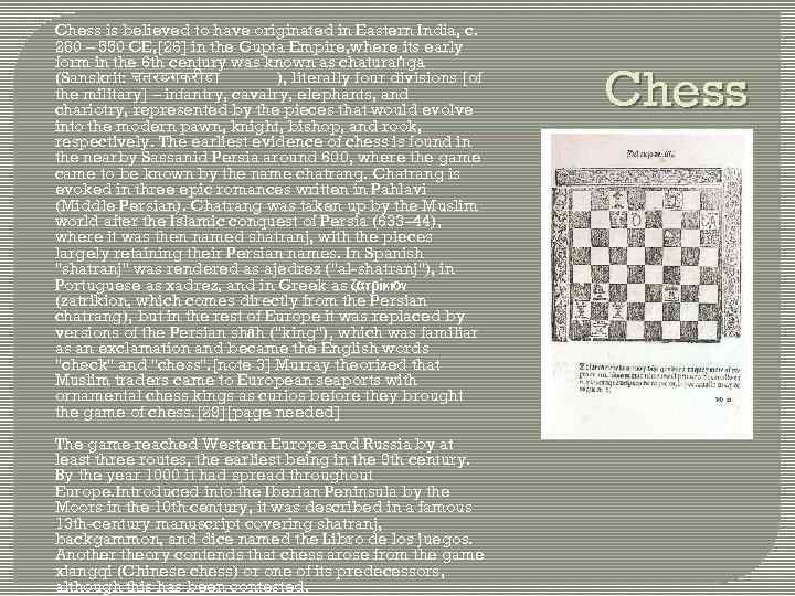 Chess is believed to have originated in Eastern India, c. 280 – 550 CE,