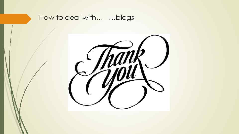 How to deal with… …blogs 