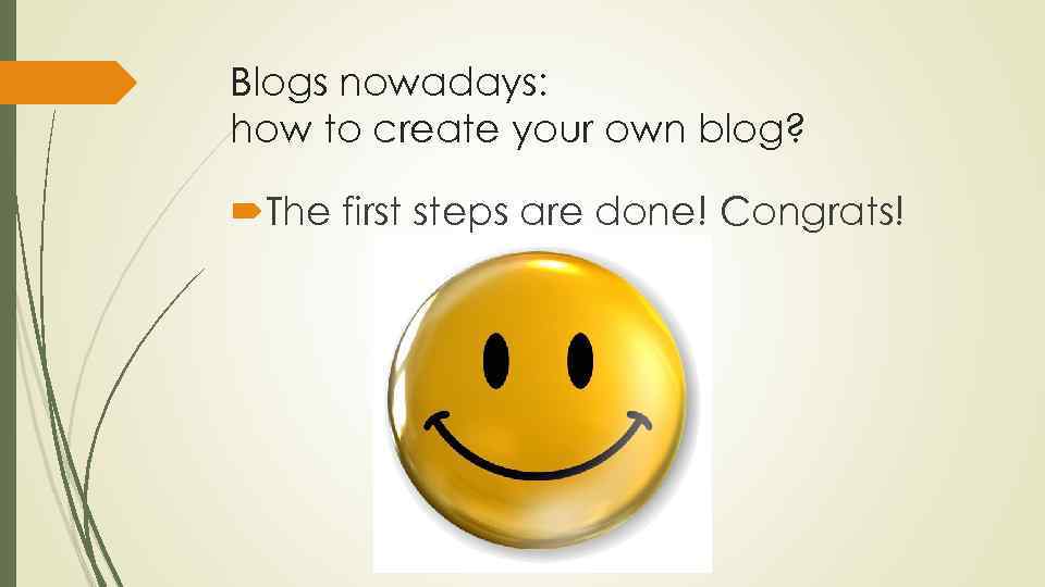Blogs nowadays: how to create your own blog? The first steps are done! Congrats!