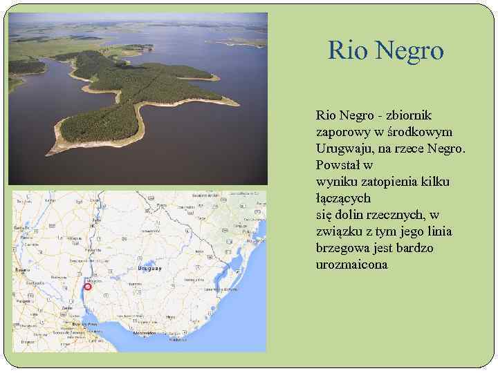 Rio Negro - zbiornik zaporowy w środkowym Urugwaju, na rzece Negro. Powstał w wyniku