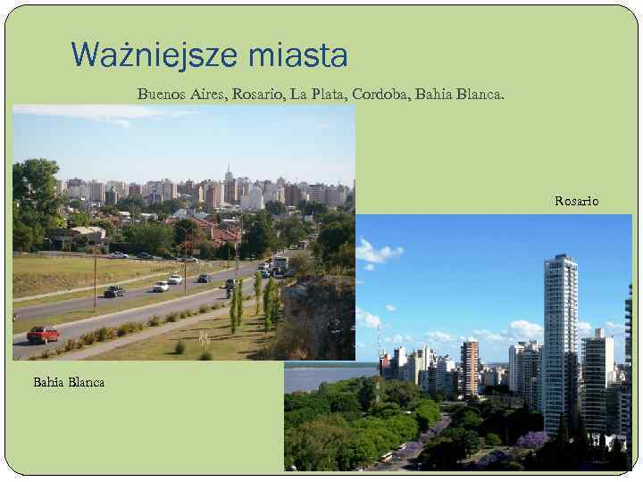 Ważniejsze miasta Buenos Aires, Rosario, La Plata, Cordoba, Bahia Blanca. Rosario Bahia Blanca 