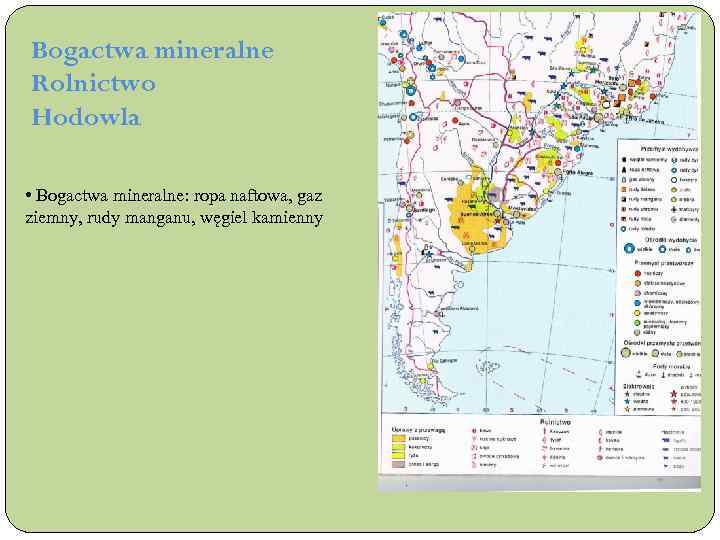 Bogactwa mineralne Rolnictwo Hodowla • Bogactwa mineralne: ropa naftowa, gaz ziemny, rudy manganu, węgiel