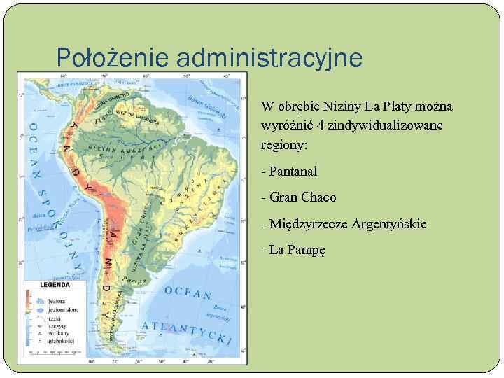 Położenie administracyjne W obrębie Niziny La Platy można wyróżnić 4 zindywidualizowane regiony: - Pantanal