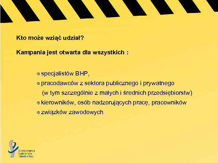 Kto może wziąć udział? Kampania jest otwarta dla wszystkich : specjalistów BHP, pracodawców z