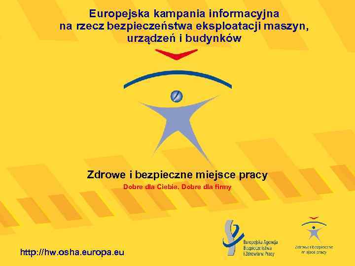 Europejska kampania informacyjna na rzecz bezpieczeństwa eksploatacji maszyn, urządzeń i budynków Zdrowe i bezpieczne