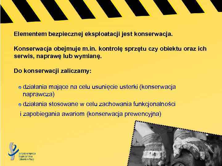 Elementem bezpiecznej eksploatacji jest konserwacja. Konserwacja obejmuje m. in. kontrolę sprzętu czy obiektu oraz