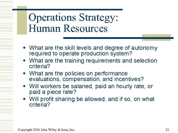 Operations Strategy: Human Resources w What are the skill levels and degree of autonomy