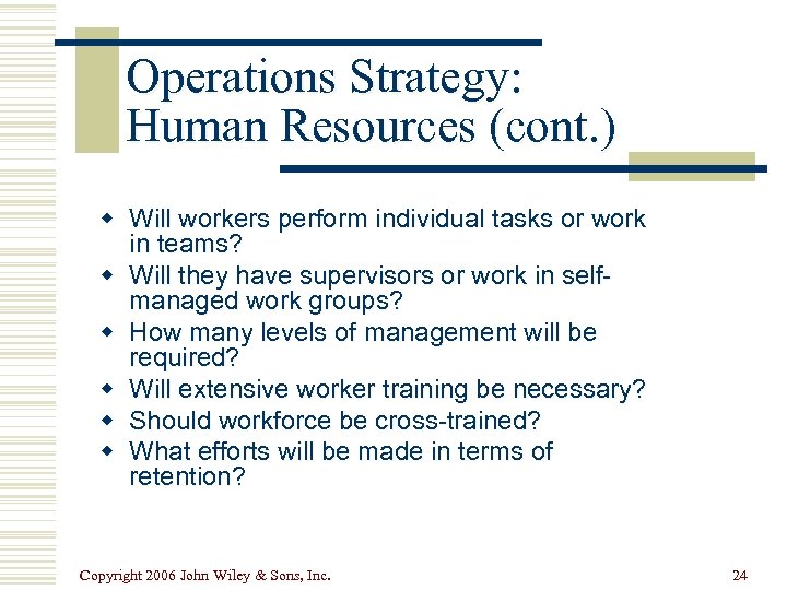 Operations Strategy: Human Resources (cont. ) w Will workers perform individual tasks or work