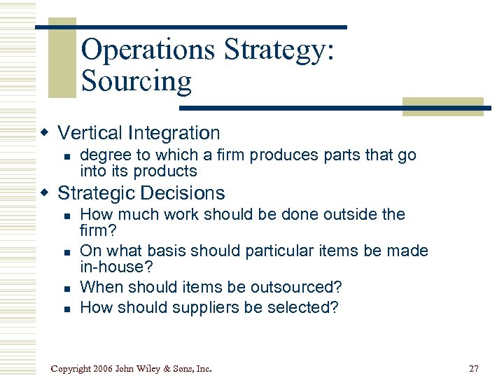 Operations Strategy: Sourcing w Vertical Integration n degree to which a firm produces parts