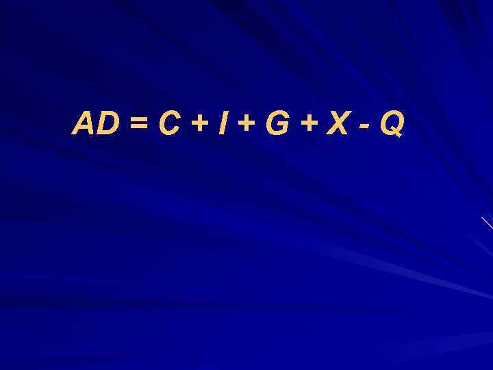 AD = C + I + G + X - Q 