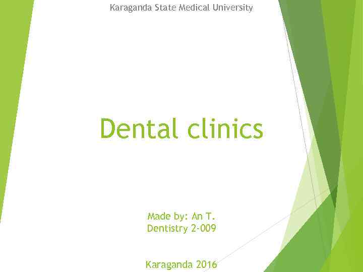 Karaganda State Medical University Dental clinics Made by: An T. Dentistry 2 -009 Karaganda