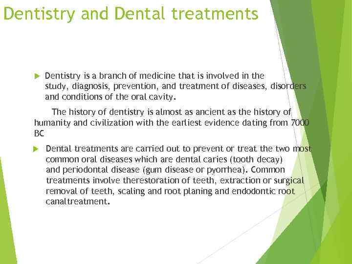 Dentistry and Dental treatments Dentistry is a branch of medicine that is involved in