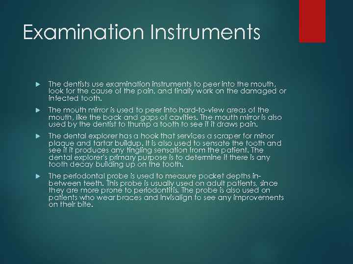 Examination Instruments The dentists use examination instruments to peer into the mouth, look for