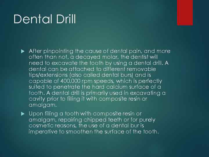 Dental Drill After pinpointing the cause of dental pain, and more often than not,