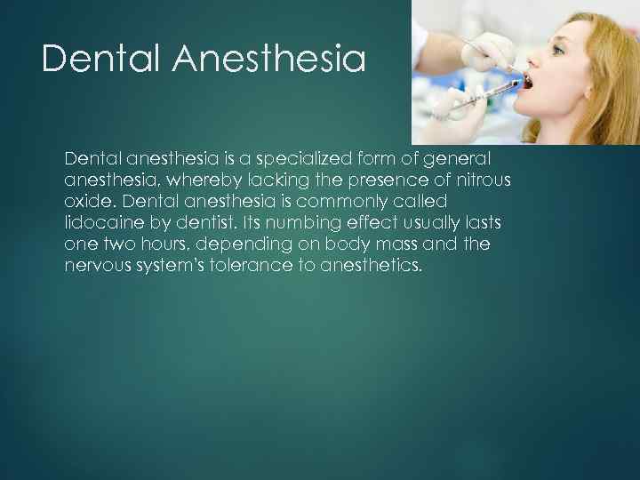 Dental Anesthesia Dental anesthesia is a specialized form of general anesthesia, whereby lacking the