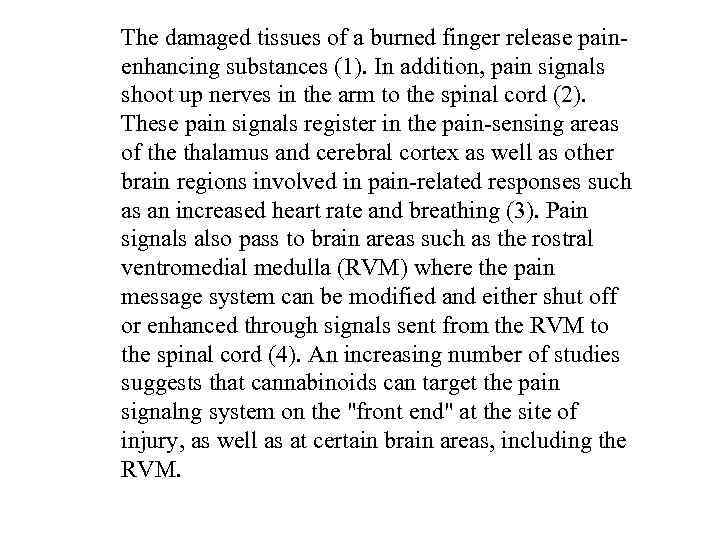 The damaged tissues of a burned finger release painenhancing substances (1). In addition, pain