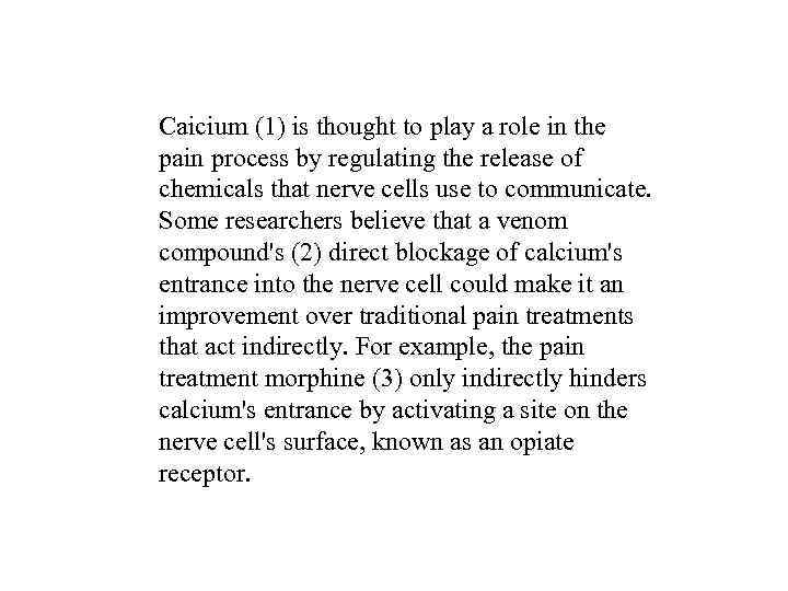 Caicium (1) is thought to play a role in the pain process by regulating
