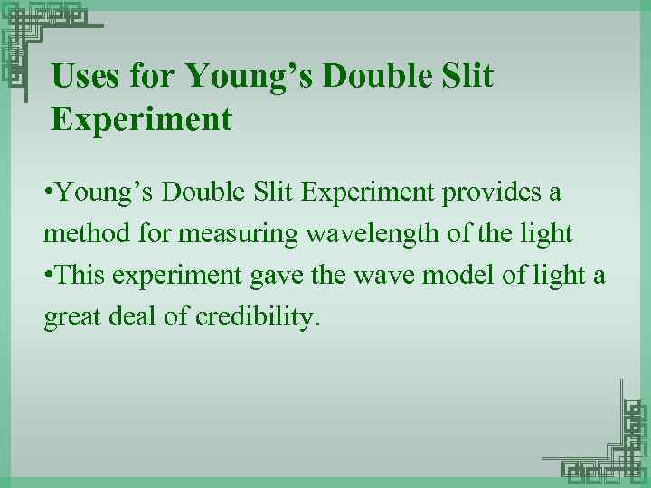 Uses for Young’s Double Slit Experiment • Young’s Double Slit Experiment provides a method