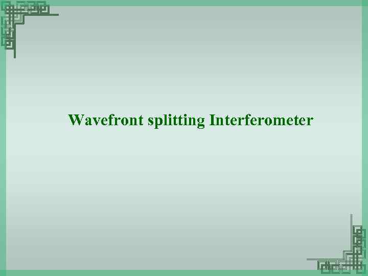 Wavefront splitting Interferometer 