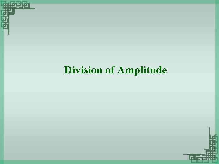 Division of Amplitude 