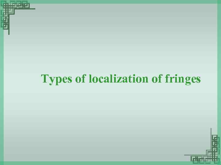 Types of localization of fringes 