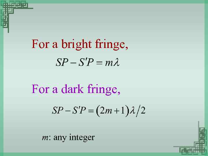 For a bright fringe, For a dark fringe, m: any integer 