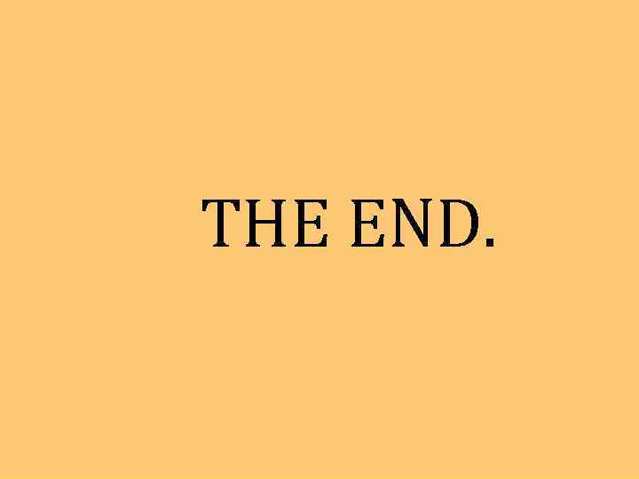 THE END. 