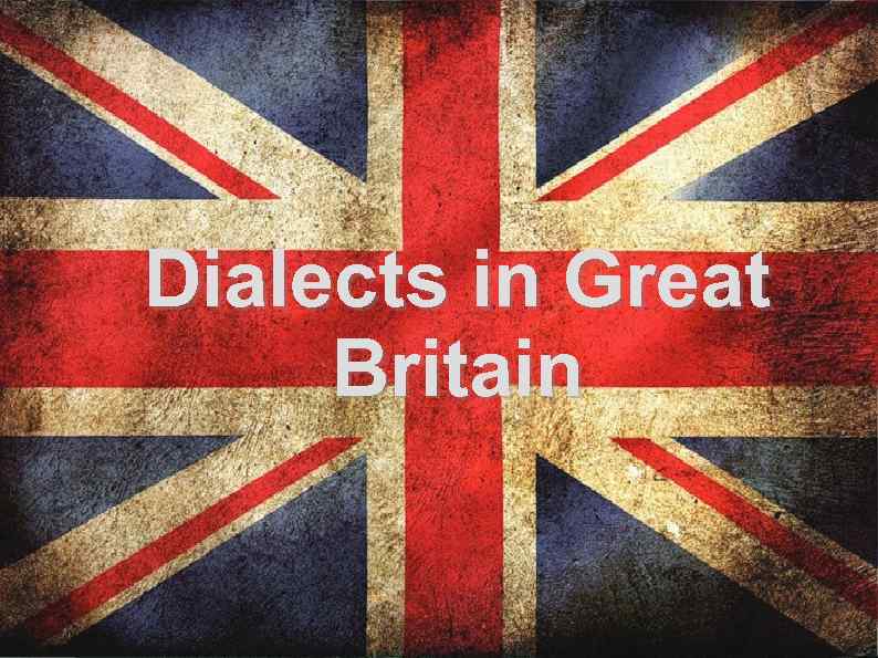 Dialects in Great Britain 